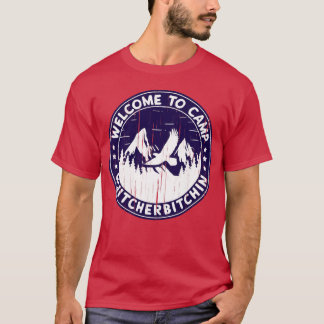 Welcome to Camp Quitcherbitchin Camping girl T-Shirt