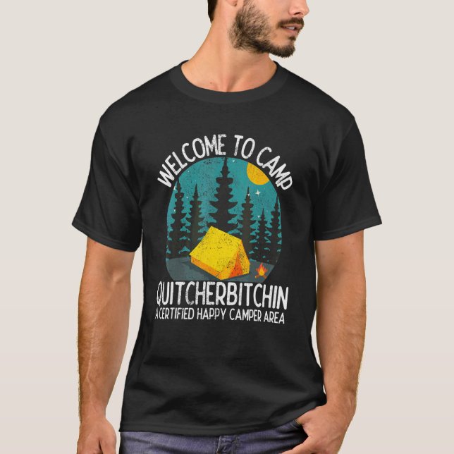 Welcome To Camp Quitcherbitchin  Hiking Camping Ou T-Shirt (Front)