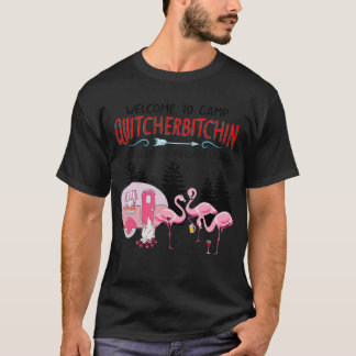 Welcome To Camp Quitcherbitchin Quit Your Bitching T-Shirt