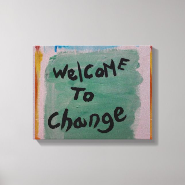 welcome to change canvas print (Front)
