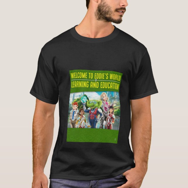 Welcome to Eddie's World of Learning and Education T-Shirt (Front)