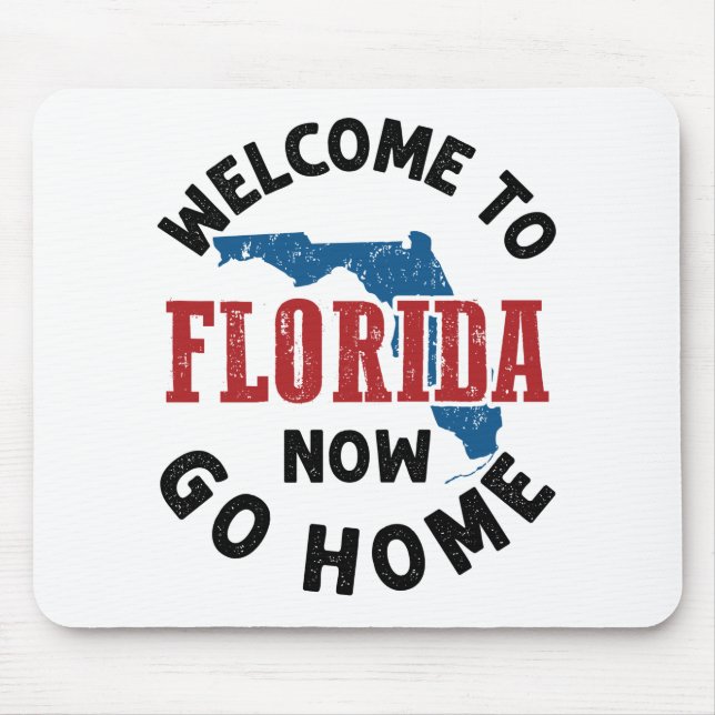Welcome to Florida Now Go Home Mouse Mat (Front)