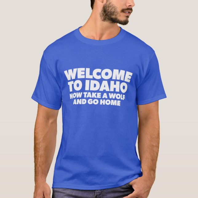 Welcome To Idaho Now Go Home T-Shirt (Front)
