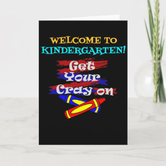 Welcome to Kindergarten - Get Your Cray On Card