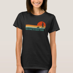 Welcome To Mow Town Lawn Mowing Mower Lawnmower T-Shirt