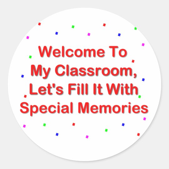Welcome To My Classroom; Fill It With Memories Classic Round Sticker