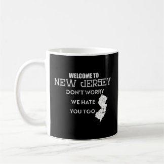 Welcome To New Jersey Don'T Worry We Hate You Too Coffee Mug