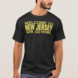 Welcome to New Jersey now go home Essential T-Shi T-Shirt