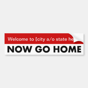 welcome-to-now-go-home-template-01 bumper sticker