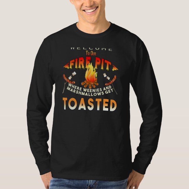 Welcome To Our Fire Pit Where Weenies Marshmallows T-Shirt (Front)
