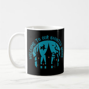 WELCOME TO OUR HAUNTED HOUSE funny halloween Coffee Mug