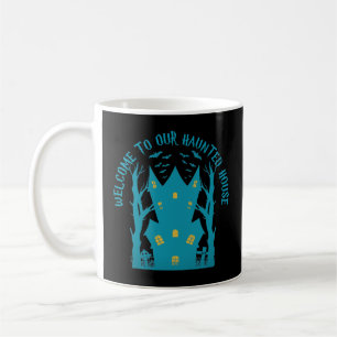 WELCOME TO OUR HAUNTED HOUSE funny halloween Coffee Mug