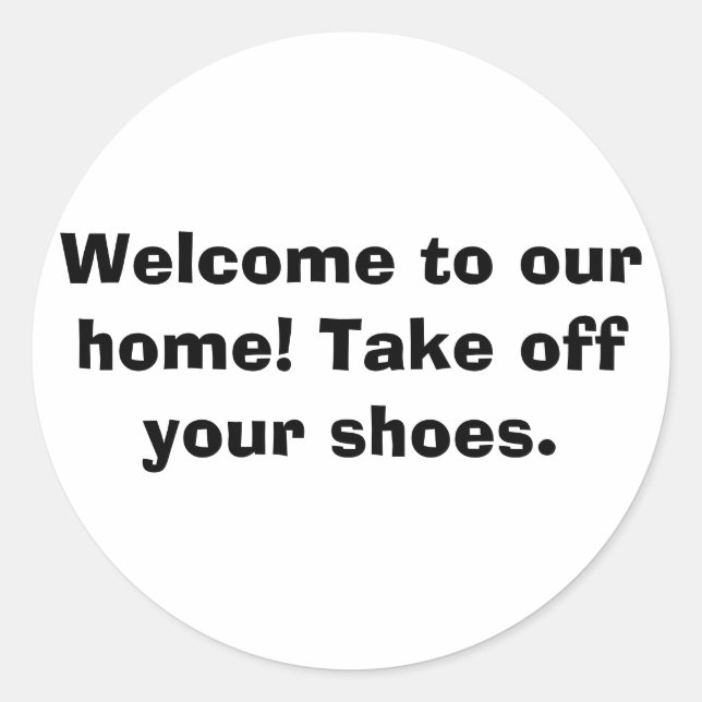 Welcome to our home! Take off your shoes. Classic Round Sticker (Front)