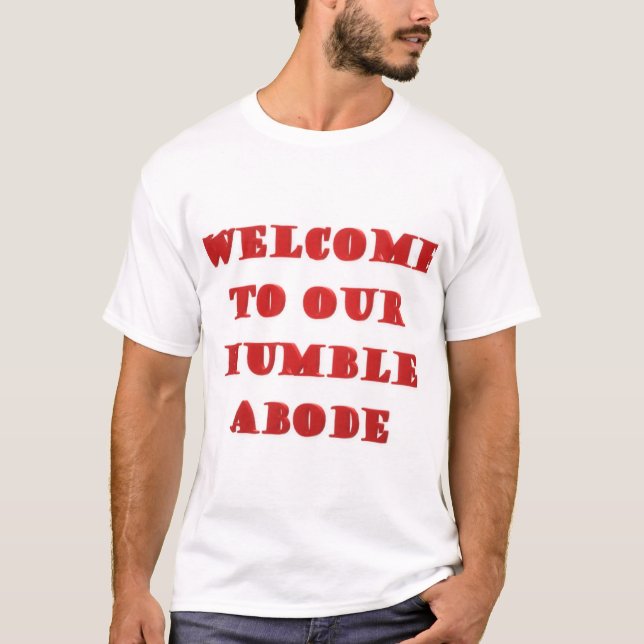 Welcome To Our Humble Abode poster picture print   T-Shirt (Front)