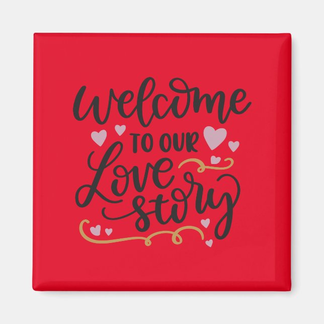 Welcome to our love story magnet (Front)