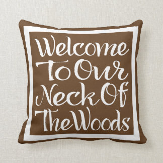 Welcome To Our Neck Of The Woods Cushion
