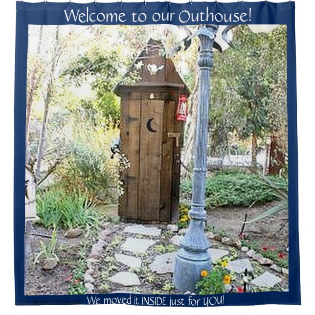 WELCOME TO OUR OUTHOUSE IN THE BACKYARD SHOWER CURTAIN (Front)
