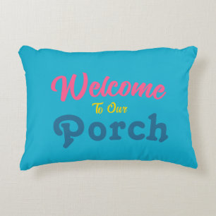 Welcome To Our Porch / Always / Summer Colours / Decorative Cushion