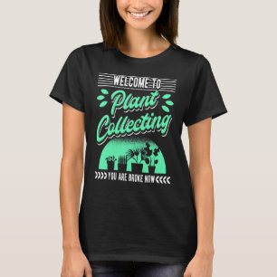 Welcome To Plant Collecting Garden Gardening Garde T-Shirt