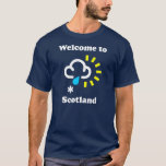 Welcome to Scotland Funny Weather T-Shirt<br><div class="desc">Great Scotland t-shirt celebrating the interesting and diverse "4 seasons in one day" Scottish weather</div>