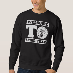 Welcome To Spike Ville Volleyball Team Volleyball Sweatshirt