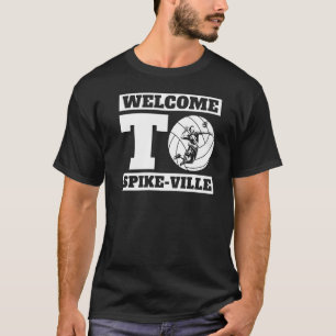 Welcome To Spike Ville  Volleyball Team Volleyball T-Shirt