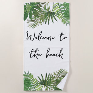 Welcome to the beach Tropical leaf green script Beach Towel