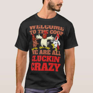 Welcome to the coop cluckin' crazy Chicken  Chicke T-Shirt