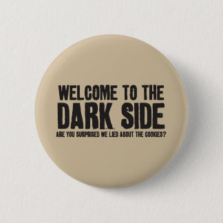 welcome to the dark side ! 6 cm round badge