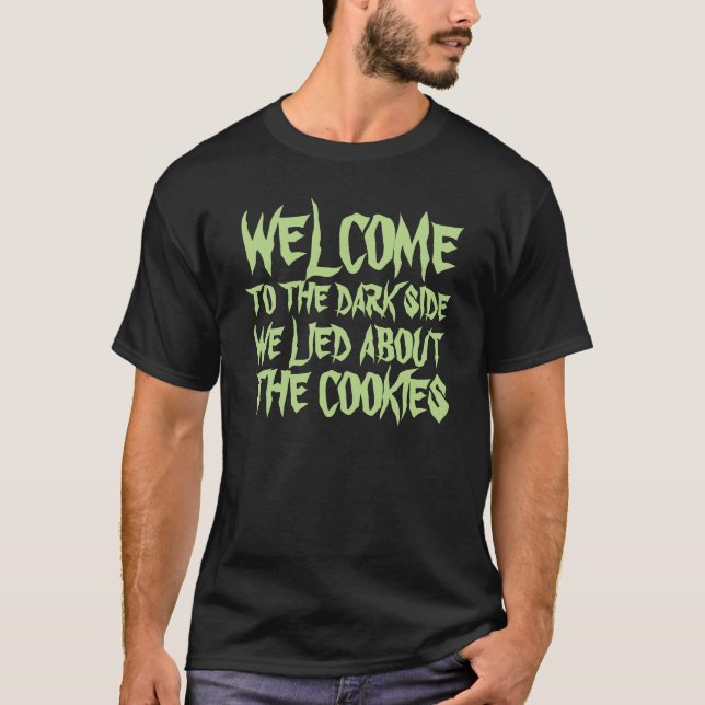 Welcome to the dark side we lied no cookies shirt (Front)