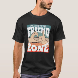 Welcome to the Friendzone T-Shirt