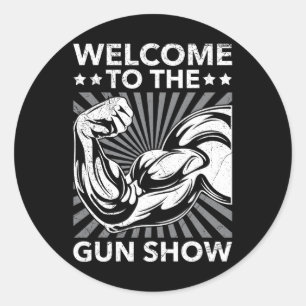 Welcome To The Gun Show Bodybuilding Gym Workout U Classic Round Sticker