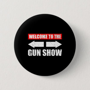 Welcome To The Gun Show Weight Sports Gym Funny Bo 6 Cm Round Badge