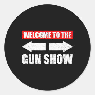 Welcome To The Gun Show Weight Sports Gym Funny Bo Classic Round Sticker