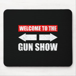 Welcome To The Gun Show Weight Sports Gym Funny Bo Mouse Mat