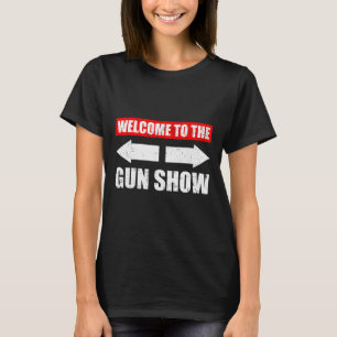 Welcome To The Gun Show Weight Sports Gym Funny Bo T-Shirt