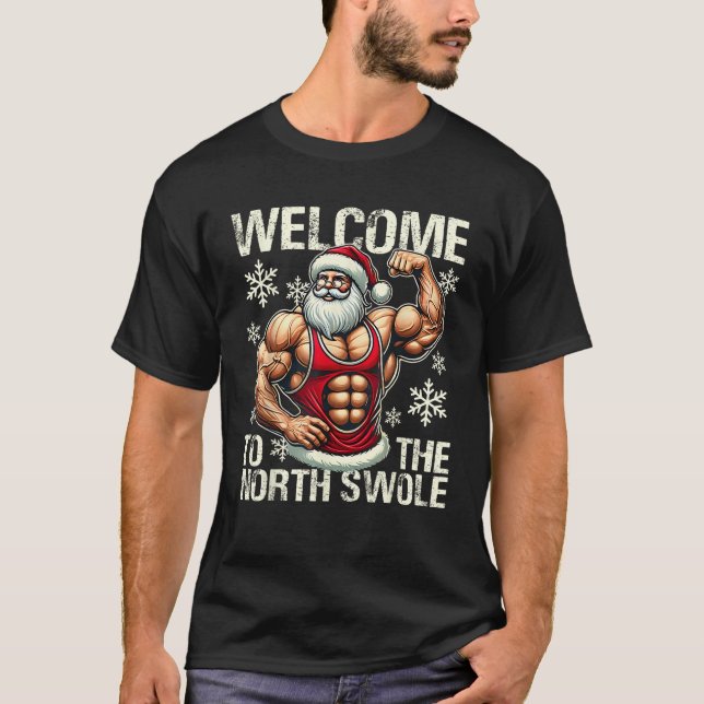Welcome to the North Swole Muscle Santa Christmas  T-Shirt (Front)