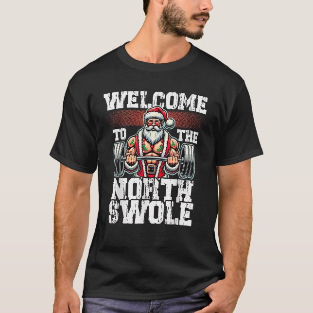 Welcome to the North Swole Muscle Santa Christmas  T-Shirt (Front)