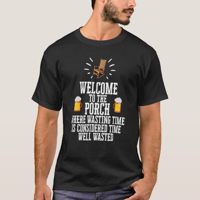 Welcome To The Porch Drinking   Beer   Alcohol Gag T-Shirt (Front)