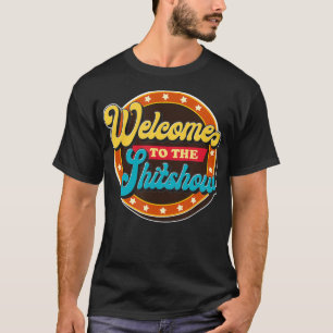 Welcome to the Shitshow  T-Shirt