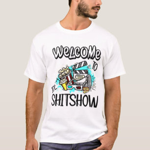 Welcome To The Shitshow T-Shirt