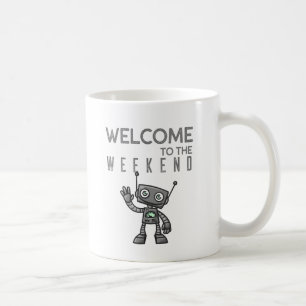 Welcome to the Weekend with cute Robot Coffee Mug