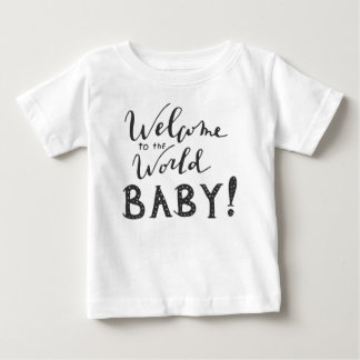 Welcome to the World BABY! Baby T-Shirt
