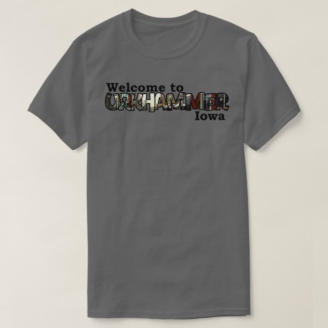 Welcome to Urkhammer Iowa TShirt (Design Front)