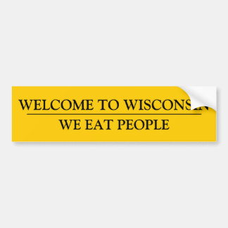 WELCOME TO WISCONSIN:  WE EAT PEOPLE BUMPER STICKER