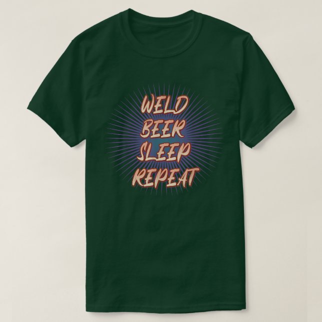 Weld Beer Sleep Repeat  T-Shirt (Design Front)