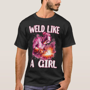 Weld Like A Girl Welder Woman Welding Ironworker T-Shirt