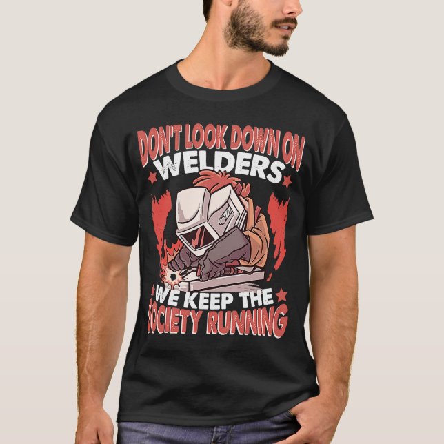 Weld Worker Welders keep the Society running Welde T-Shirt (Front)