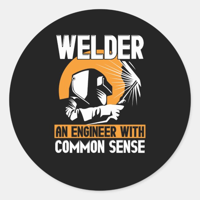 Welder: An Engineer With Common Sense Classic Round Sticker (Front)