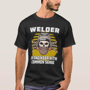 Welder an Engineer with Common Sense Construction T-Shirt